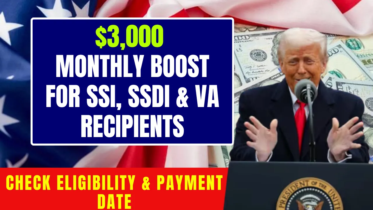 $3,000 Monthly Boost for SSI, SSDI & VA Recipients? Check Eligibility & Payment Date