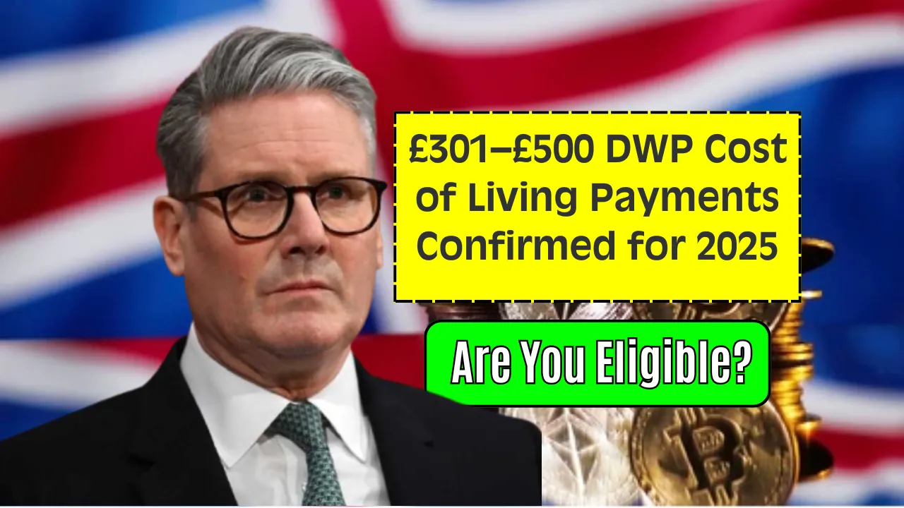 £301–£500 DWP Cost of Living Payments Confirmed for 2025