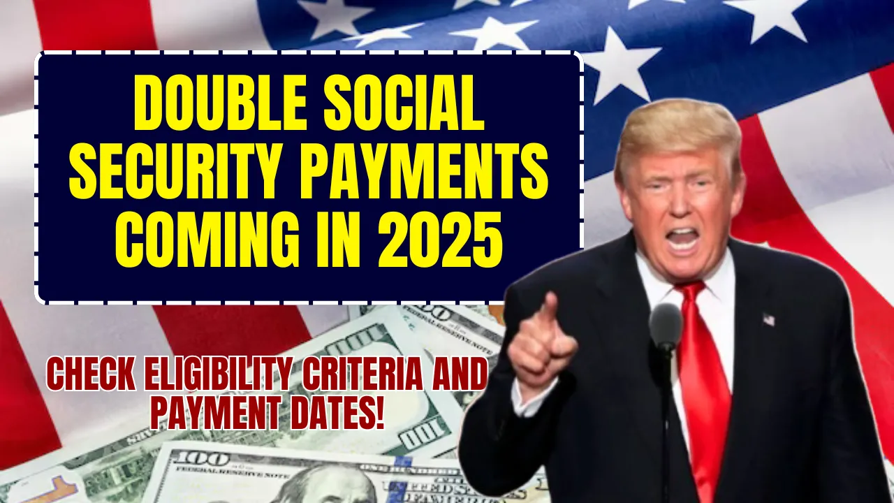 Double Social Security Payments Coming in 2025 – Check Eligibility & Payment Date