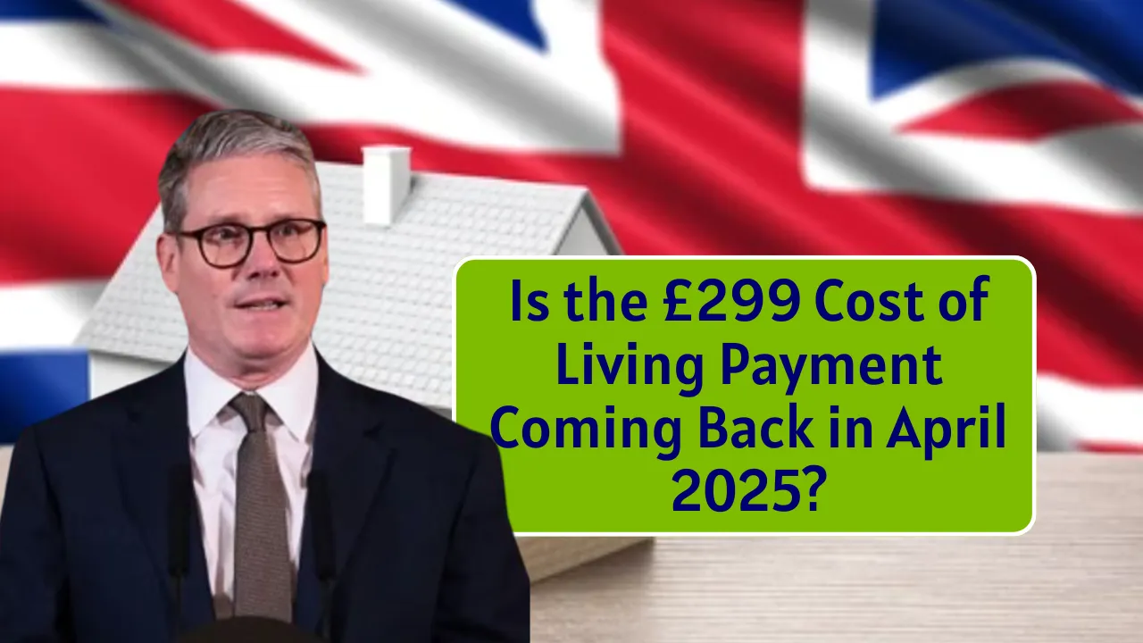 Is the £299 Cost of Living Payment Coming Back in April 2025?